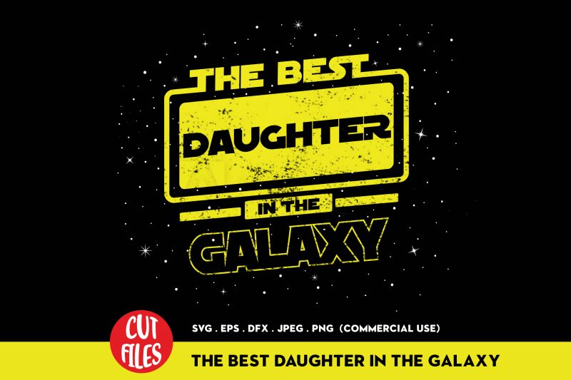 The Best Daughter In The Galaxy t-shirt design for commercial use