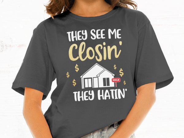 They see me closin they hatin t shirt design for download