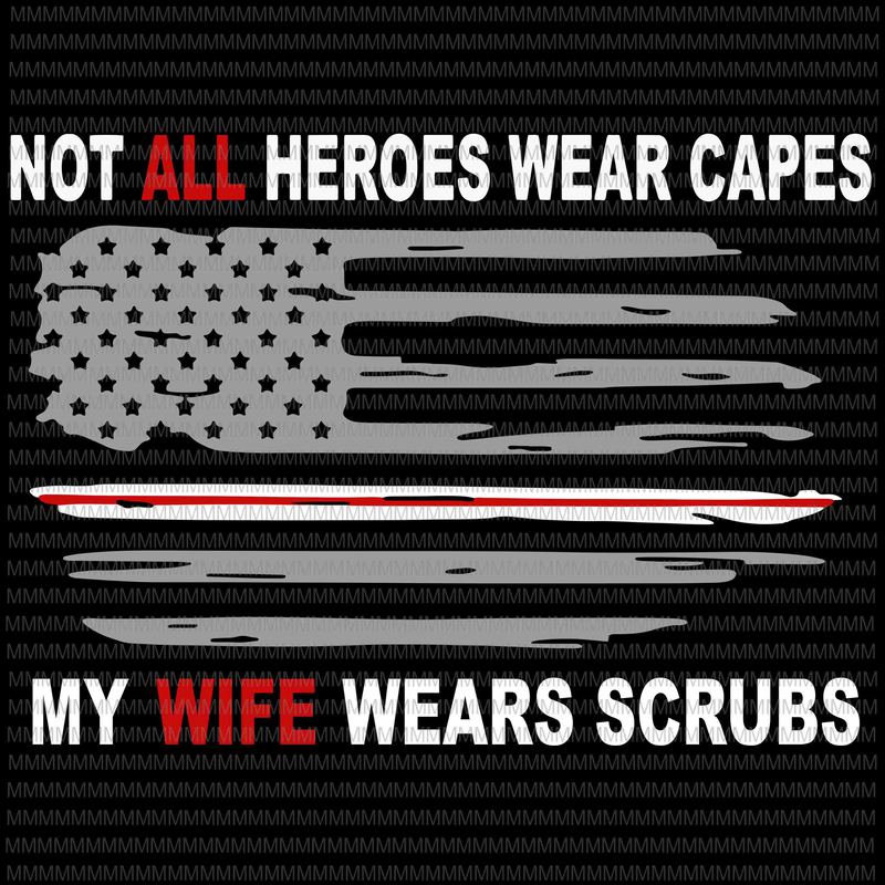 Download Not All Heroes Wear Capes My Son Wear Scrubs Svg Nurse Lovers Nurse Life Nursing Cna Digital Download Print Sublimation Us Flag Art Collectibles Prints Lifepharmafze Com