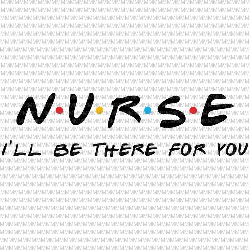Download Nurse I'll Be There For You svg, Nurse svg, Nurse Hero svg ...