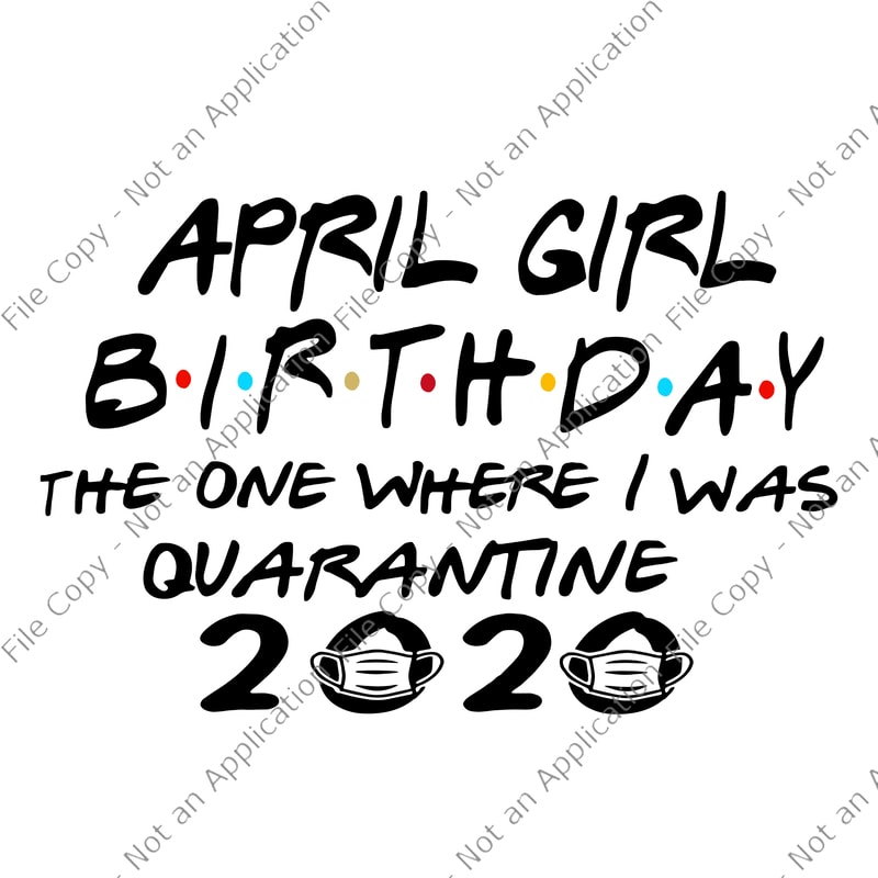 Download April girl birthday the one where i was quarantine 2020 ...