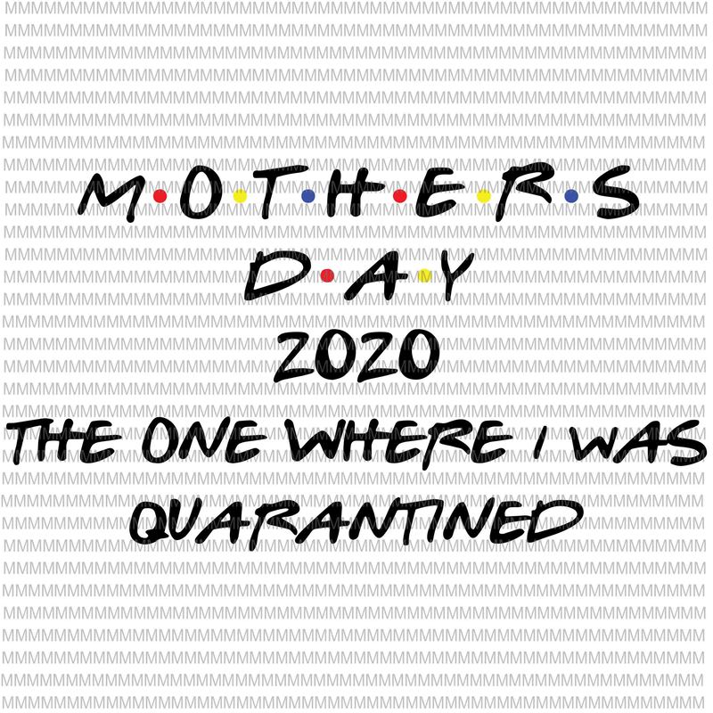 Download Mother S Day 2020 The One Where I Was Quarantined Svg Cut File Mother S Day Svg Quarantine Svg Quarantine Mom Svg Mom Mother Svg T Shirt Design For Purchase Buy T Shirt Designs