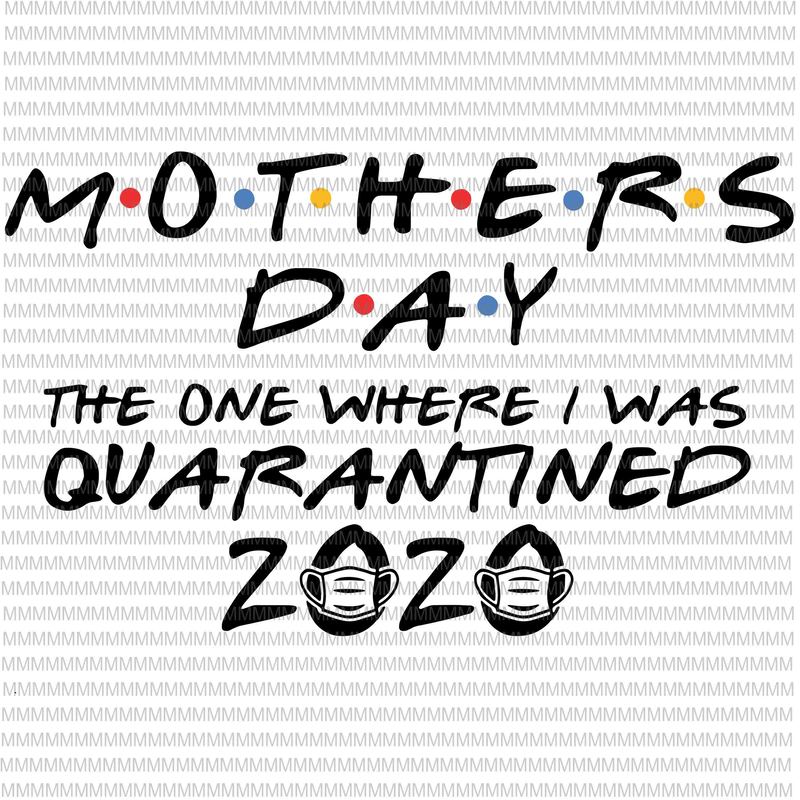 Mothers day svg, 2020 svg, The One Where I was Quarantined ...