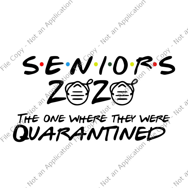 Seniors 2020 the one where they were quarantined svg, Seniors 2020 the one where they were quarantined, seniors 2020 svg, seniors 2020, Seniors 2020 the