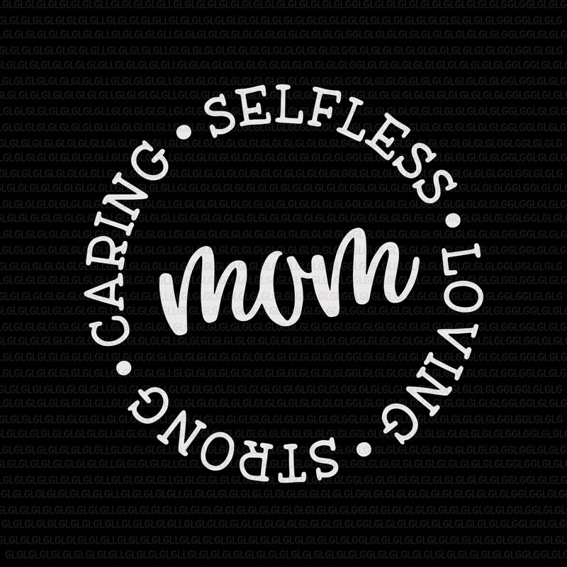 Download Mom Svg, Mother's Day Svg, Mom Circle Sign Svg, Mommy Svg, Caring Selfless Loving Strong, Caring ...