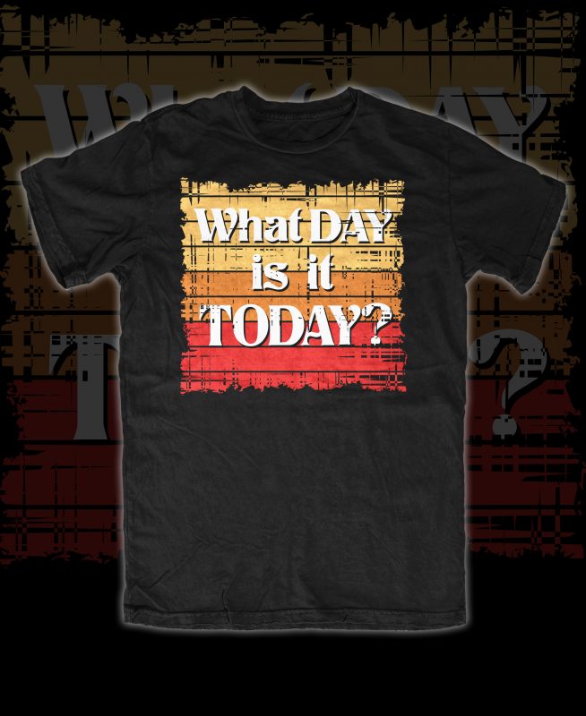 What day is it Today? buy t shirt design for commercial use