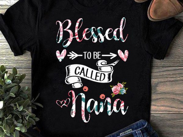 Download Blessed To Be Called Nana Svg Mother S Day Svg Flower Svg Gift Mom Svg T Shirt Design For Sale Buy T Shirt Designs