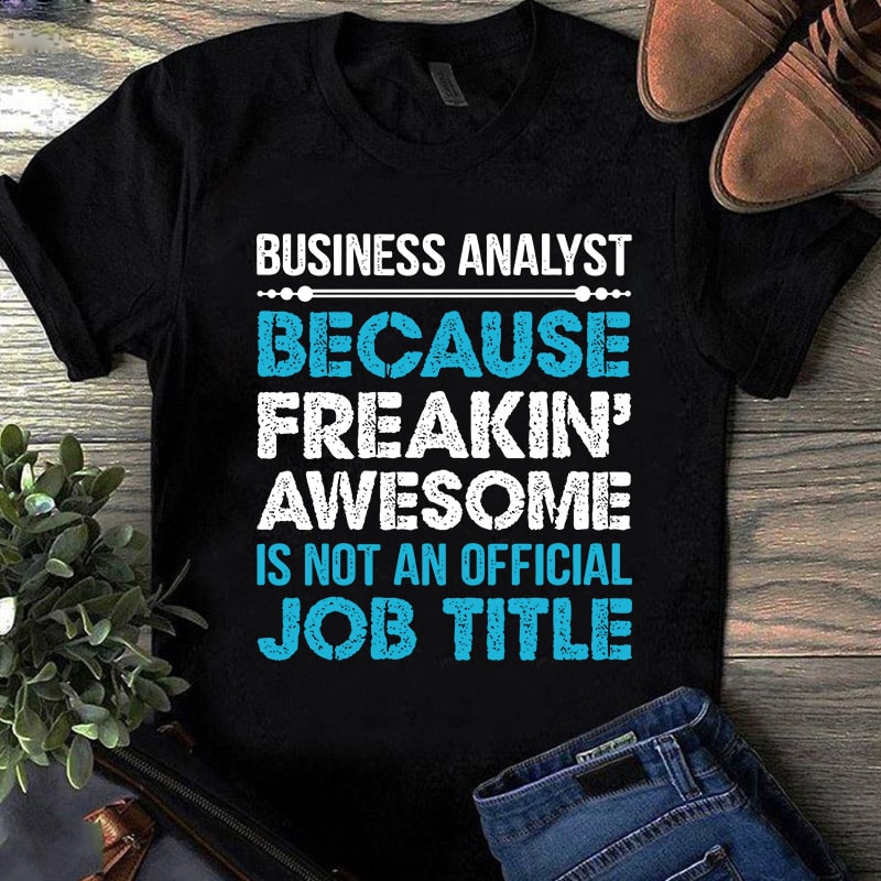 Business Analyst Because Freakin Awesome Is Not An Official Job Title ...