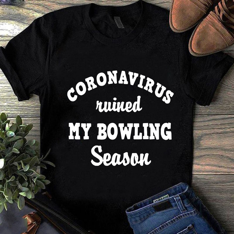 Coronavirus Ruined My Bowling Season SVG, Sport SVG, COVID 19 SVG t shirt design template