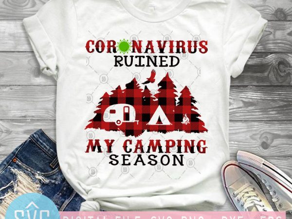 Coronavirus ruined my camping season svg, covid-19 svg, corona svg, camping svg graphic t-shirt design