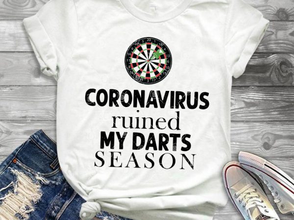 Coronavirus ruined my darts season svg, coronavirus svg, covid-19 svg buy t shirt design for commercial use