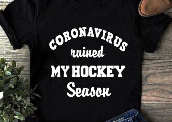 Coronavirus Ruined My Hockey Season SVG, Sport SVG, COVID 19 SVG t-shirt design for commercial use