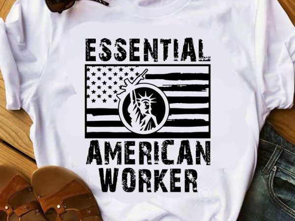 Essential american worker svg, america flag svg, gun svg t shirt design for sale