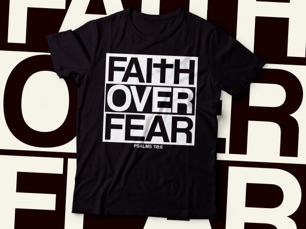 Faith over fear psalm 118:6 |bible quote | christian t-shirt design