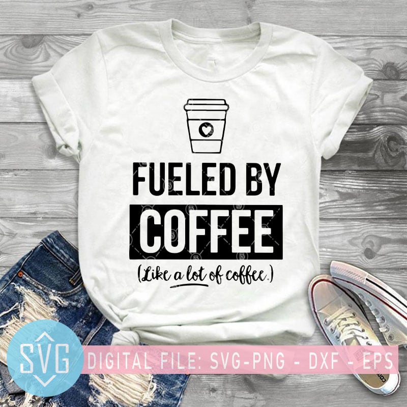 Download Fueled By Coffee Life A Lot Of Coffee Svg Coffee Svg Holiday Svg T Shirt Design For Commercial Use Buy T Shirt Designs