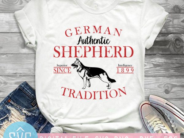 German authentic shepherd superior since intelligence 1899 tradition svg, dog svg, animals svg ready made tshirt design