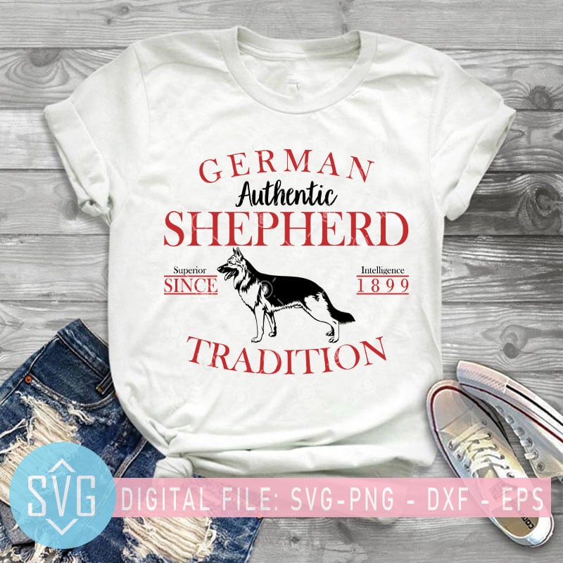 German Authentic Shepherd Superior Since Intelligence 1899 Tradition SVG, Dog SVG, Animals SVG ready made tshirt design