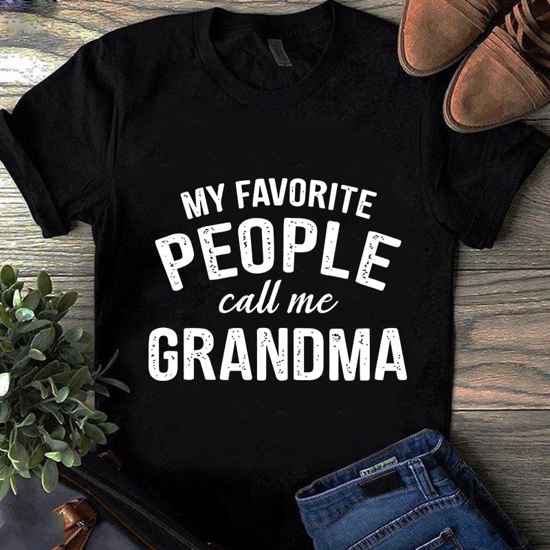 Download My Favorite People Call Me Grandma Svg Family Svg Design For T Shirt Buy T Shirt Designs