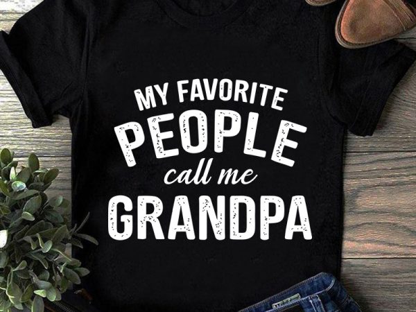 Download My Favorite People Call Me Grandpa SVG, Family SVG shirt ...