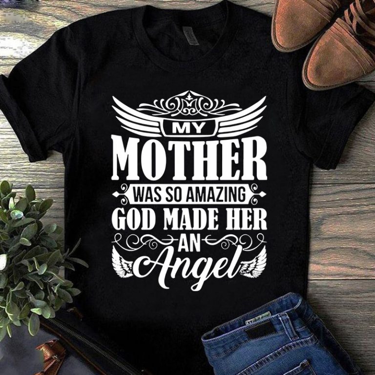 Download My Mother Was So Amazing God Made Her An Angel SVG, Mother's Day SVG, Angel SVG graphic t-shirt ...