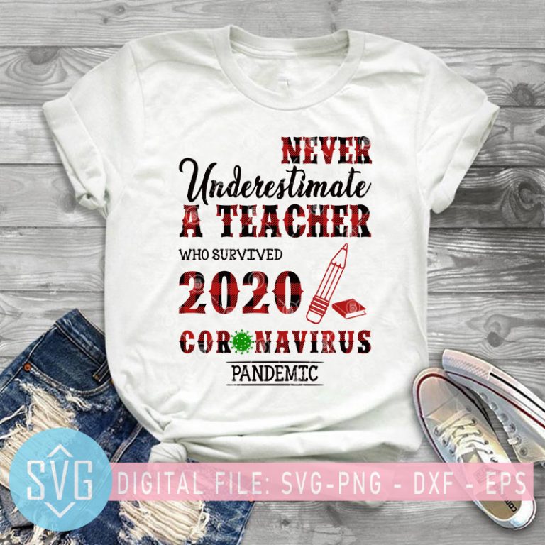 Download Never Underestimate A Teacher Who Survived 2020 Coronavirus Pandemic Svg Covid 19 Svg Buffalo Svg Teacher Svg T Shirt Design To Buy Buy T Shirt Designs