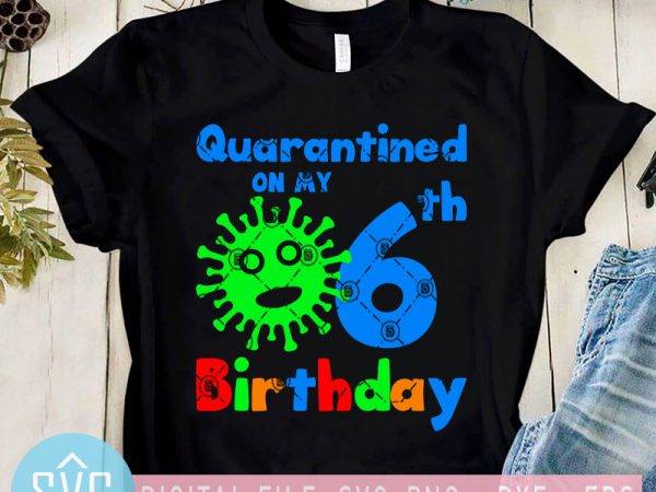 Download Quarantined On My 6th Birthday SVG, Coronavirus SVG, Covid ...