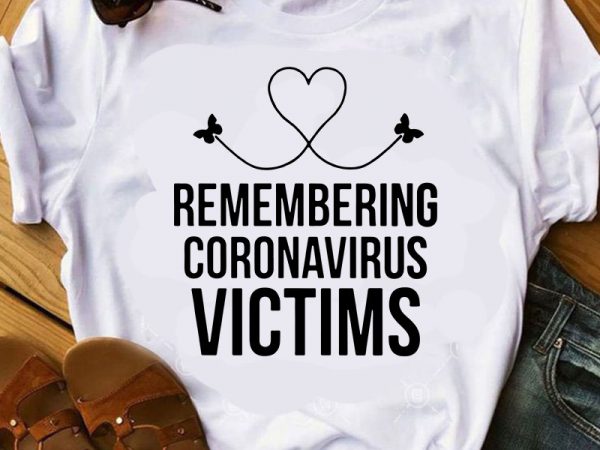 Remembering coronavirus victims svg, butterfly svg, nurse svg, covid 19 svg commercial use t-shirt design