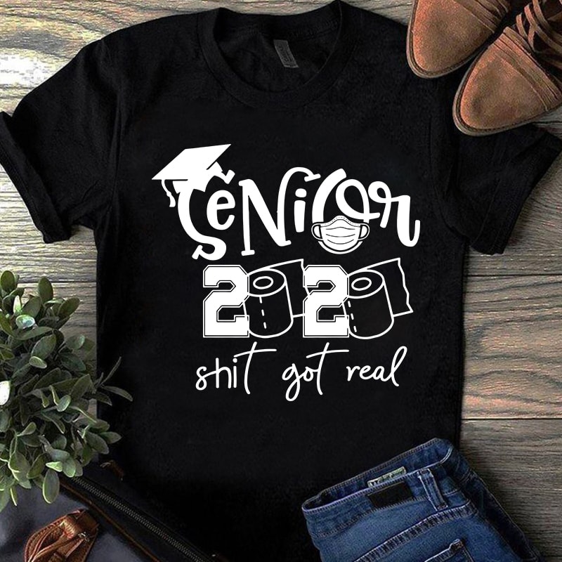 Senior 2020 Shit Got Read, Coronavirus, Covid 19 EPS SVG PNG DXF digital download shirt design png