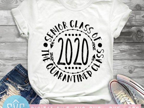 Senior class of 2020 the quarantined class svg, teacher svg, student svg graphic t-shirt design