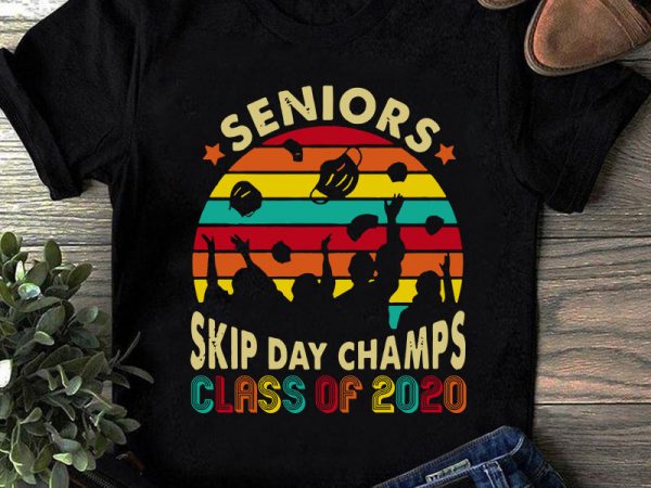 Senior skip day champs class of 2020 svg, teacher svg, coronavirus svg, covid 19 svg t shirt design for download