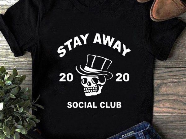 Stay away 2020 social club svg, skull svg, coronavirus svg, covid 19 svg buy t shirt design for commercial use