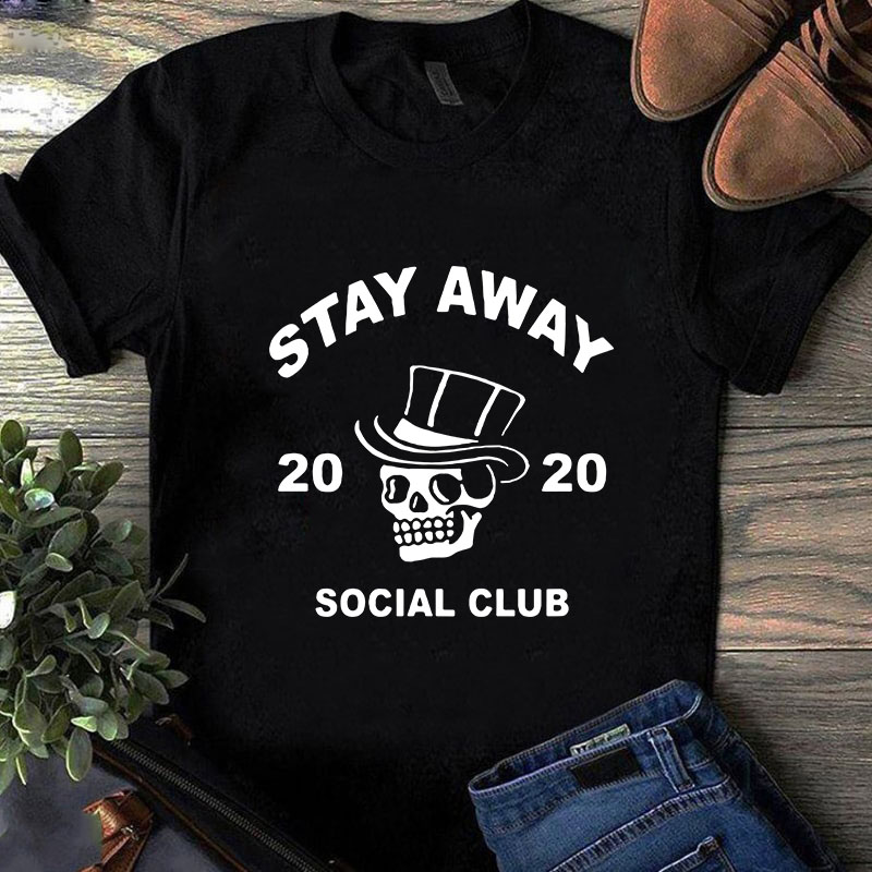 Download Stay Away 2020 Social Club Svg Skull Svg Coronavirus Svg Covid 19 Svg Buy T Shirt Design For Commercial Use Buy T Shirt Designs