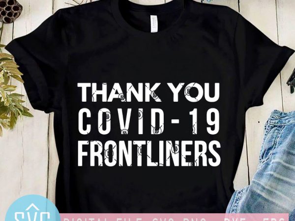 Thank you covid – 19 frontliners svg, coronavirus svg, covid – 19 svg buy t shirt design artwork