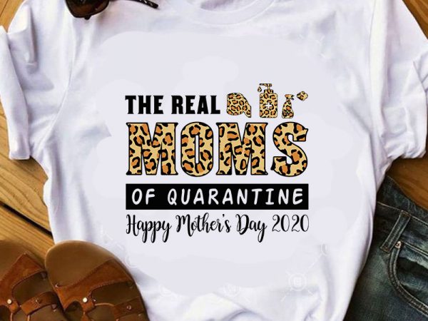 Download The Real Moms Of Quarantine Happy Mother's Day 2020 SVG ...