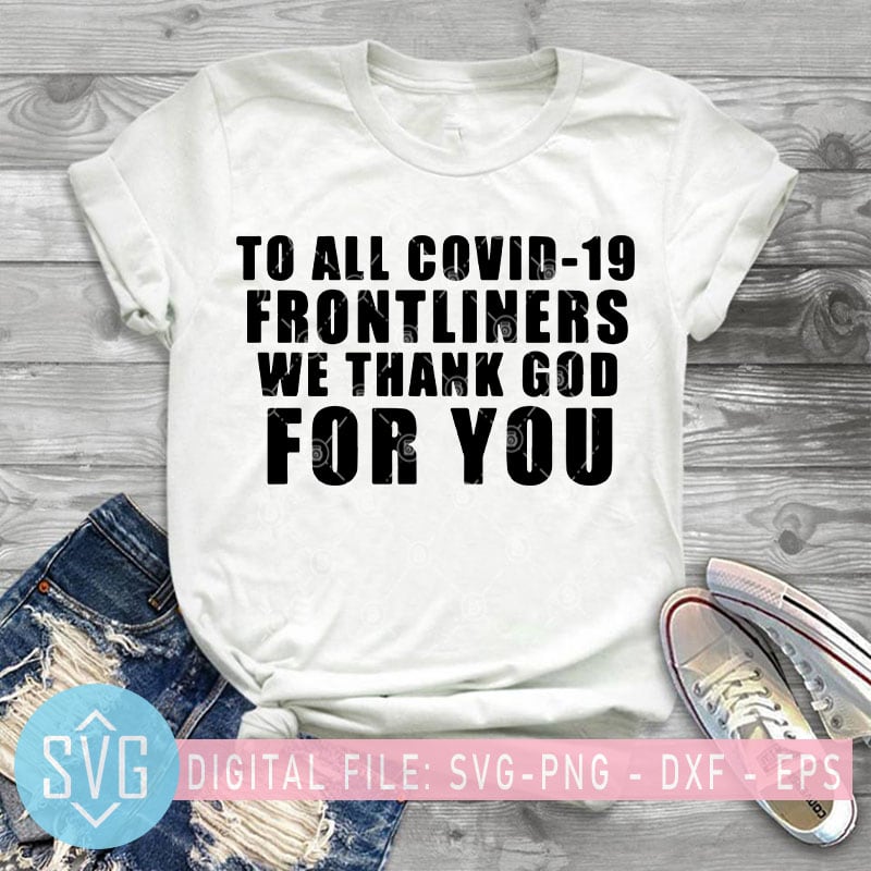 To All covid-19 Frontliners We Thank God For You SVG, Covid – 19 SVG, Coronavirus SVG t-shirt design png