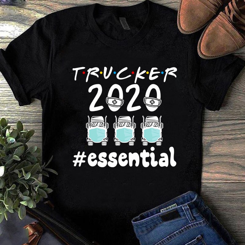 Trucker 2020 Essential SVG, Face Mask SVG, Trucks, Coronavirus SVG, COVID 19 SVG t shirt design template