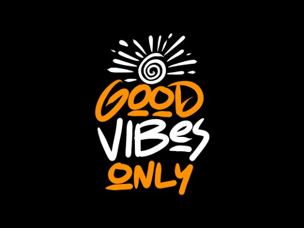 good vibes only ready made tshirt design - Buy t-shirt designs