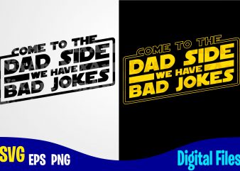 Come to The Dad Side We Have Bad Jokes, Father’s Day, Dad svg, Father, Funny Fathers day design svg eps, png files for cutting machines