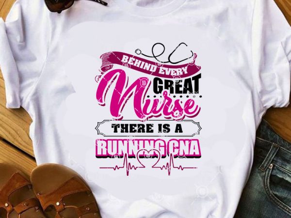 Behind every great nurse there is a running cna svg, nurse svg, nurse 2020 svg commercial use t-shirt design