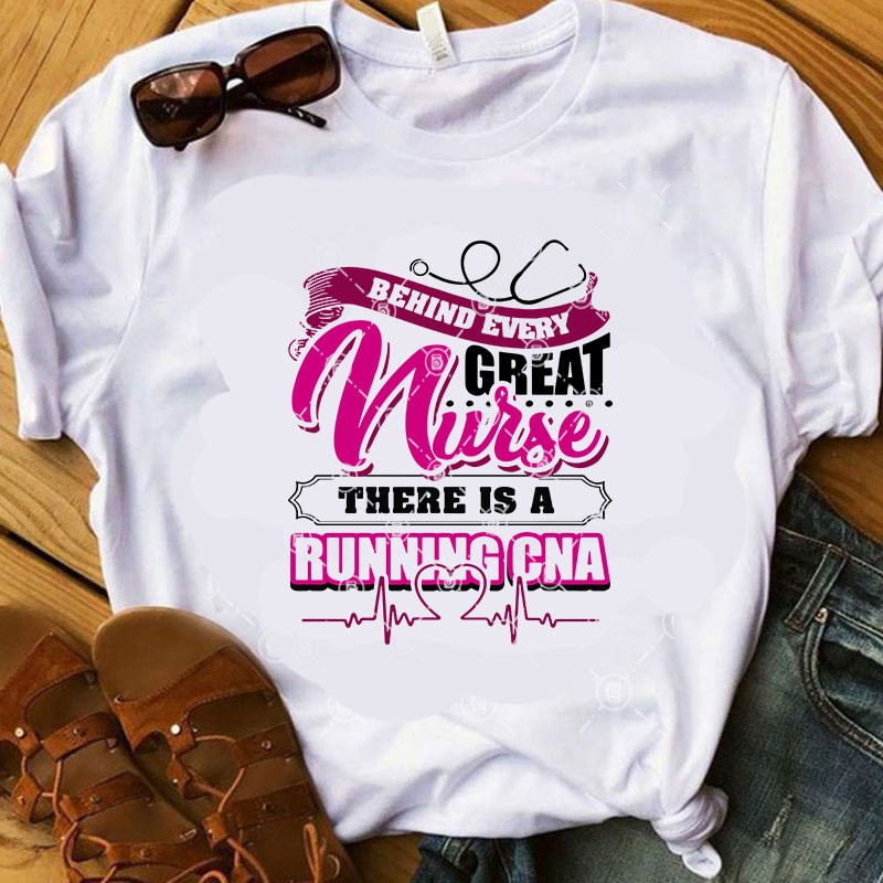 Download Behind Every Great Nurse There Is A Running Cna SVG, Nurse SVG, Nurse 2020 SVG commercial use t ...