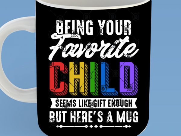 Being your favorite child seems like gift enough but here’s a mug svg, childent svg, svg, family svg, funny svg ready made tshirt design