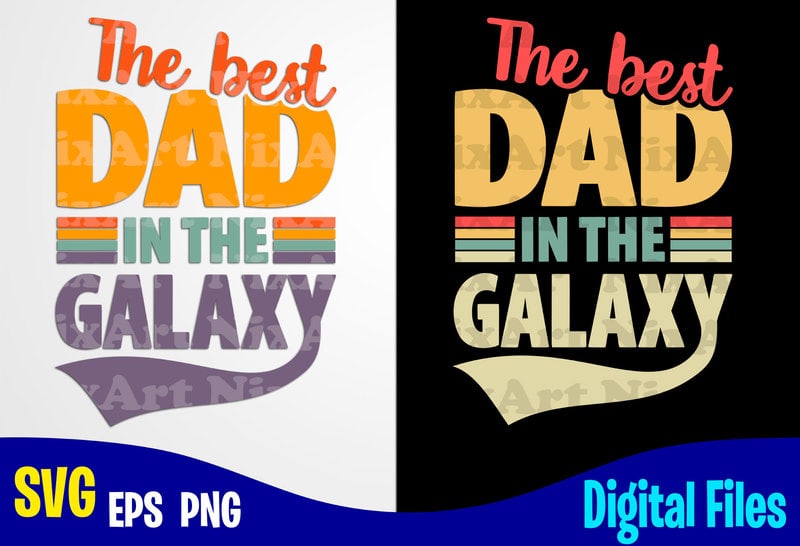 The Best Dad in the Galaxy, Father's Day, Dad svg, Father ...