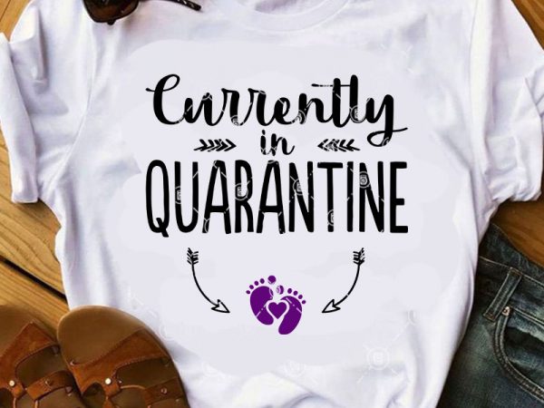 Currently in quarantine svg, quarantine svg, funny svg, quote svg shirt design png