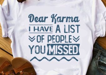 Dear Karma I Have A List Of People You Missed SVG, Funny SVG, Quote SVG buy t shirt design