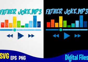 Father Joke.mp3, Father’s Day, Dad svg, Father, Funny Fathers day design svg eps, png files for cutting machines and print t shirt designs for sale