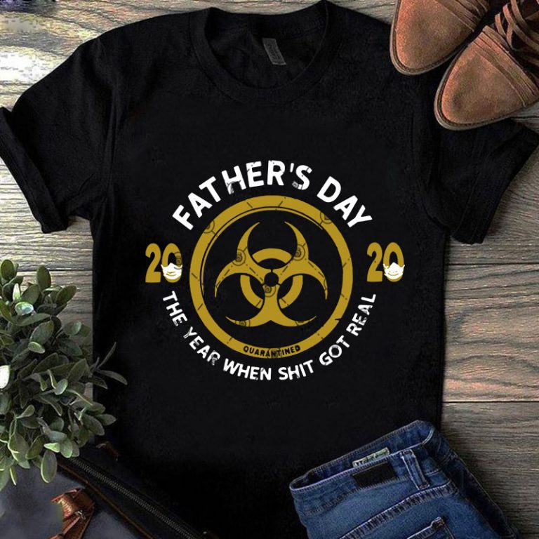 Download Father's Day 2020 Quarantined The Year When Shit Got Real ...