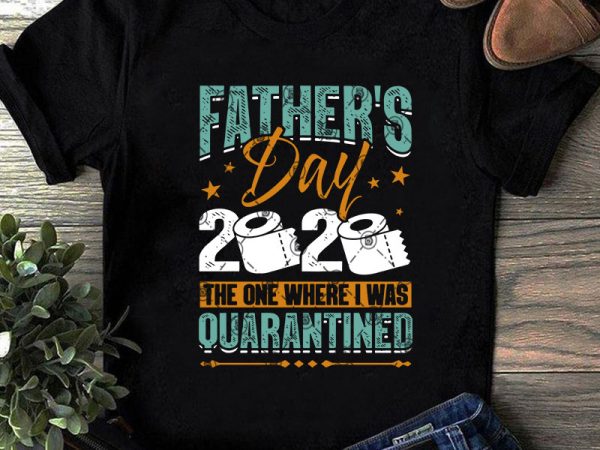 Download Father's Day 2020 The One Where I Was QuaRantined SVG ...