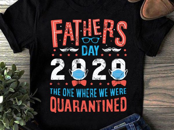 Download Fathers Day 2020 The one Where We Were Quarantined SVG ...