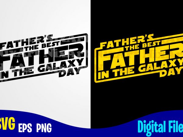 Download Best Father In The Galaxy Father S Day Dad Svg Father Funny Fathers Day Design Svg Eps Png Files For Cutting Machines And Print T Shirt Designs For Sale T Shirt Design Png