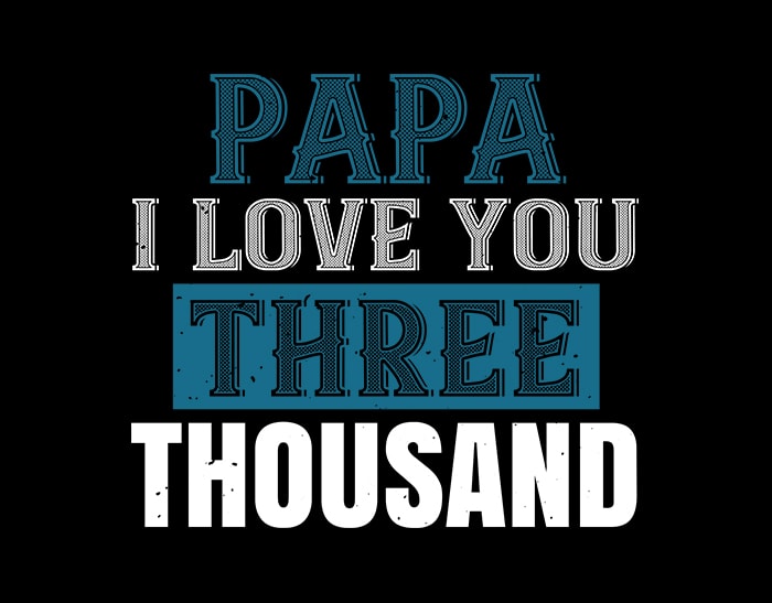 Papa I Love You Three Thousand, Father svg,Papa I Love You ...